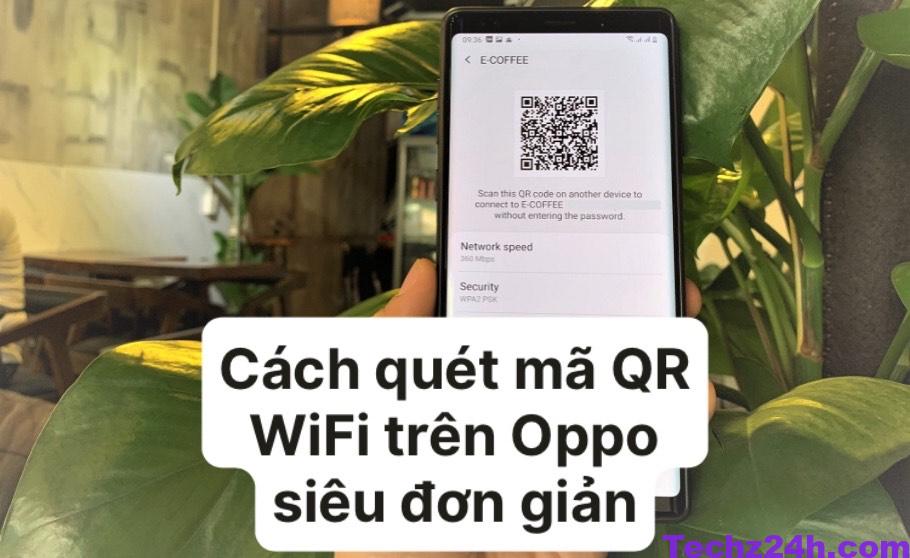 Cách quét mã QR WiFi trên Oppo siêu đơn giản 2022 - Techz24h.com
