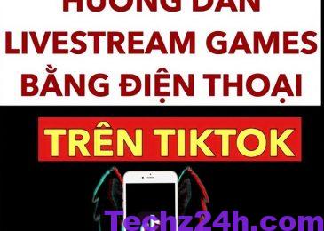 Cách Live Stream Game Trên TikTok bằng điện thoại iOS/Android, PC 2023