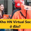 Kho HN Virtual Soc ở đâu? Bao lâu thì nhận được đơn hàng?