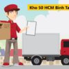 Kho 50 HCM Binh Tan Soc ở đâu? Bao lâu thì nhận được đơn hàng?